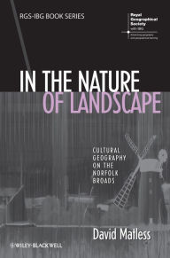 Title: In the Nature of Landscape: Cultural Geography on the Norfolk Broads, Author: David Matless