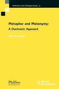 Title: Metaphor and Metonymy: A Diachronic Approach / Edition 1, Author: Kathryn Allan