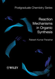 Title: Reaction Mechanisms in Organic Synthesis / Edition 1, Author: Rakesh Kumar Parashar
