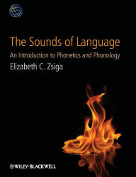 Title: The Sounds of Language: An Introduction to Phonetics and Phonology / Edition 1, Author: Elizabeth C. Zsiga