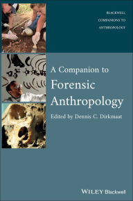 Title: A Companion to Forensic Anthropology / Edition 1, Author: Dennis Dirkmaat