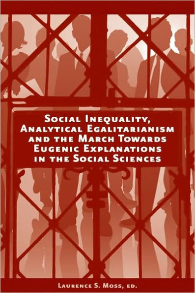 Social Inequality, Analytical Egalitarianism, and the March Towards Eugenic Explanations in the Social Sciences / Edition 1