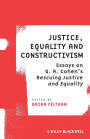 Justice, Equality and Constructivism: Essays on G. A. Cohen's Rescuing Justice and Equality / Edition 1