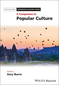 Title: A Companion to Popular Culture / Edition 1, Author: Gary Burns