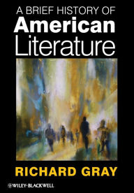Title: A Brief History of American Literature / Edition 1, Author: Richard Gray