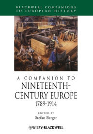 Title: A Companion to Nineteenth-Century Europe, 1789 - 1914 / Edition 1, Author: Stefan Berger
