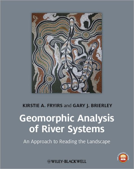 Geomorphic Analysis of River Systems: An Approach to Reading the Landscape