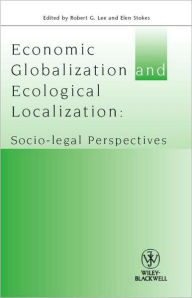 Title: Economic Globalisation and Ecological Localization: Socio-Legal Perspectives / Edition 1, Author: Robert G. Lee