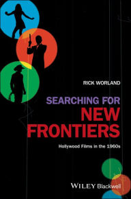 Title: Searching for New Frontiers: Hollywood Films in the 1960s / Edition 1, Author: Rick Worland