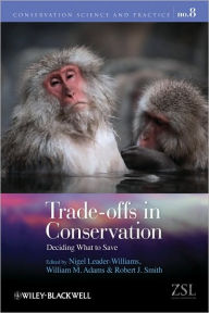 Title: Trade-offs in Conservation: Deciding What to Save / Edition 1, Author: Nigel Leader-Williams
