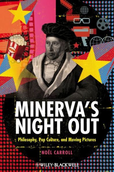 Minerva's Night Out: Philosophy, Pop Culture, and Moving Pictures / Edition 1