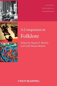 Title: A Companion to Folklore / Edition 1, Author: Regina F. Bendix