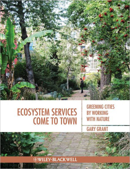 Ecosystem Services Come To Town: Greening Cities by Working with Nature / Edition 1