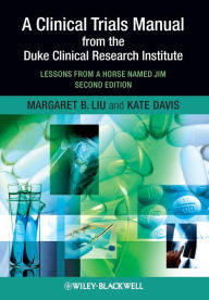 Title: A Clinical Trials Manual From The Duke Clinical Research Institute: Lessons from a Horse Named Jim / Edition 2, Author: Margaret Liu