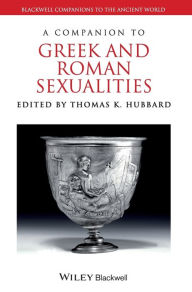 Title: A Companion to Greek and Roman Sexualities / Edition 1, Author: Thomas K. Hubbard