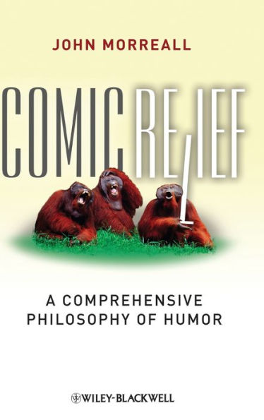 Comic Relief: A Comprehensive Philosophy of Humor / Edition 1