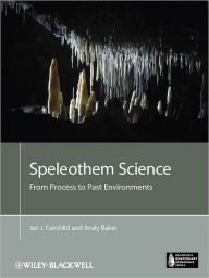 Title: Speleothem Science: From Process to Past Environments / Edition 1, Author: Ian J. Fairchild