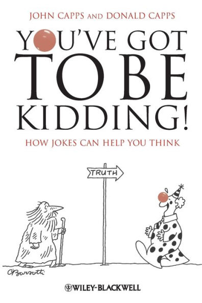 You've Got To Be Kidding!: How Jokes Can Help You Think / Edition 1