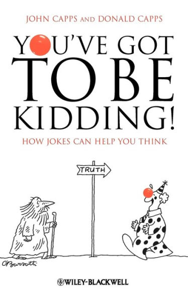 You've Got To Be Kidding!: How Jokes Can Help You Think / Edition 1