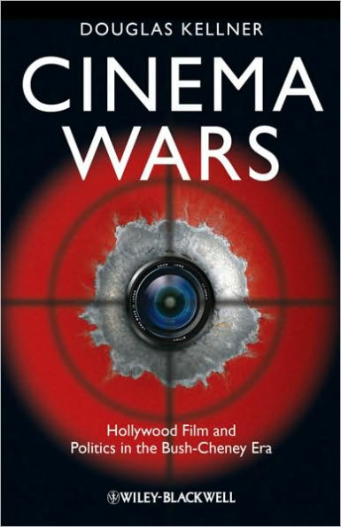 Cinema Wars: Hollywood Film and Politics in the Bush-Cheney Era / Edition 1