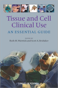 Title: Tissue and Cell Clinical Use: An Essential Guide / Edition 1, Author: Ruth M. Warwick