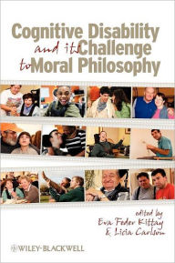 Title: Cognitive Disability and Its Challenge to Moral Philosophy / Edition 1, Author: Eva Feder Kittay