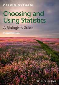 Title: Choosing and Using Statistics: A Biologist's Guide / Edition 3, Author: Calvin Dytham