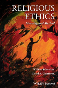 Title: Religious Ethics: Meaning and Method / Edition 1, Author: William Schweiker