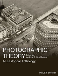 Title: Photographic Theory: An Historical Anthology / Edition 1, Author: Andrew E. Hershberger