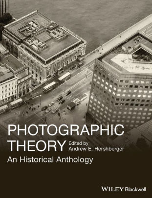 Photographic Theory An Historical Anthology Edition 1 By Andrew