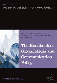 Title: The Handbook of Global Media and Communication Policy / Edition 1, Author: Robin Mansell