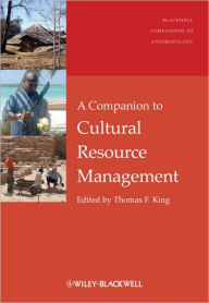 Title: A Companion to Cultural Resource Management / Edition 1, Author: Thomas F. King