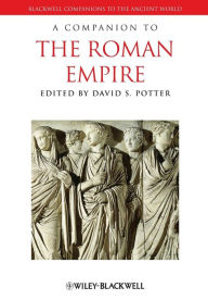 Title: A Companion to the Roman Empire / Edition 1, Author: David S. Potter