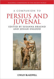 Title: A Companion to Persius and Juvenal / Edition 1, Author: Susanna Braund