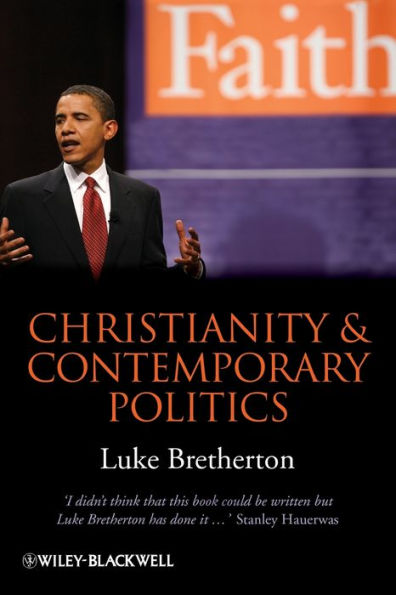 Christianity and Contemporary Politics: The Conditions and Possibilities of Faithful Witness / Edition 1