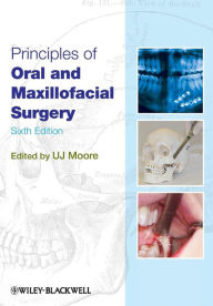 Title: Principles of Oral and Maxillofacial Surgery / Edition 6, Author: U. J. Moore