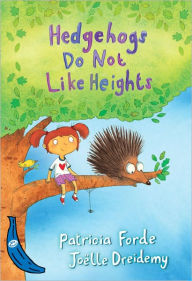 Title: Hedgehogs Do Not Like Heights, Author: Patricia Forde