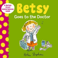 Title: Betsy Goes to the Doctor, Author: Helen Stephens