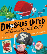 Title: Dinosaurs United & The Cowardly Custard Pirates, Author: Sam Hay