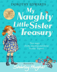 Title: My Naughty Little Sister: A Treasury Collection (My Naughty Little Sister), Author: Dorothy Edwards