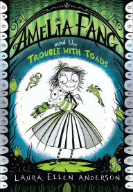 Title: Amelia Fang and the Trouble with Toads, Author: Laura Ellen Anderson