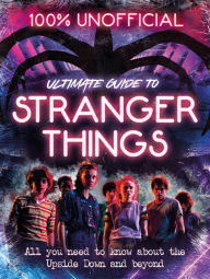 Title: Stranger Things: 100% Unofficial - the Ultimate Guide to Stranger Things, Author: Amy Wills