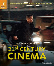 Title: The Rough Guide to 21st Century Cinema: 101 Movies That Made the Millennium, Author: Adam Smith