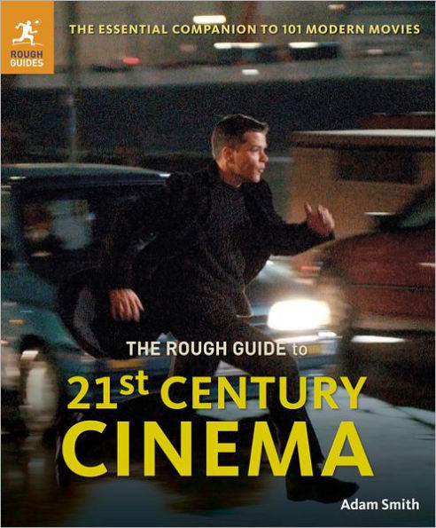 The Rough Guide to 21st Century Cinema: 101 Movies That Made the Millennium