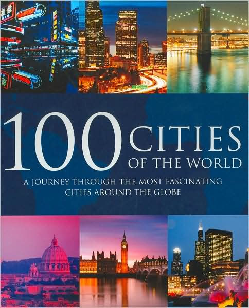 100 Cities of the World: A Journey Through the Most Fascinating Cities ...