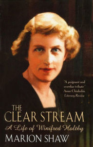 Title: The Clear Stream: The Life of Winifred Holtby, Author: Marion Shaw