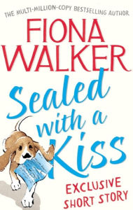 Title: Sealed with a Kiss: Exclusive Short Story, Author: Fiona Walker