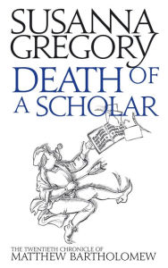Title: Death of a Scholar (Matthew Bartholomew Series #20), Author: Susanna Gregory