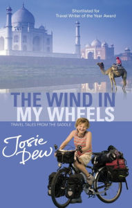 Title: The Wind In My Wheels: Travel Tales from the Saddle, Author: Josie Dew