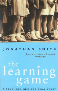 Title: The Learning Game: A Teacher's Inspirational Story, Author: Jonathan Smith